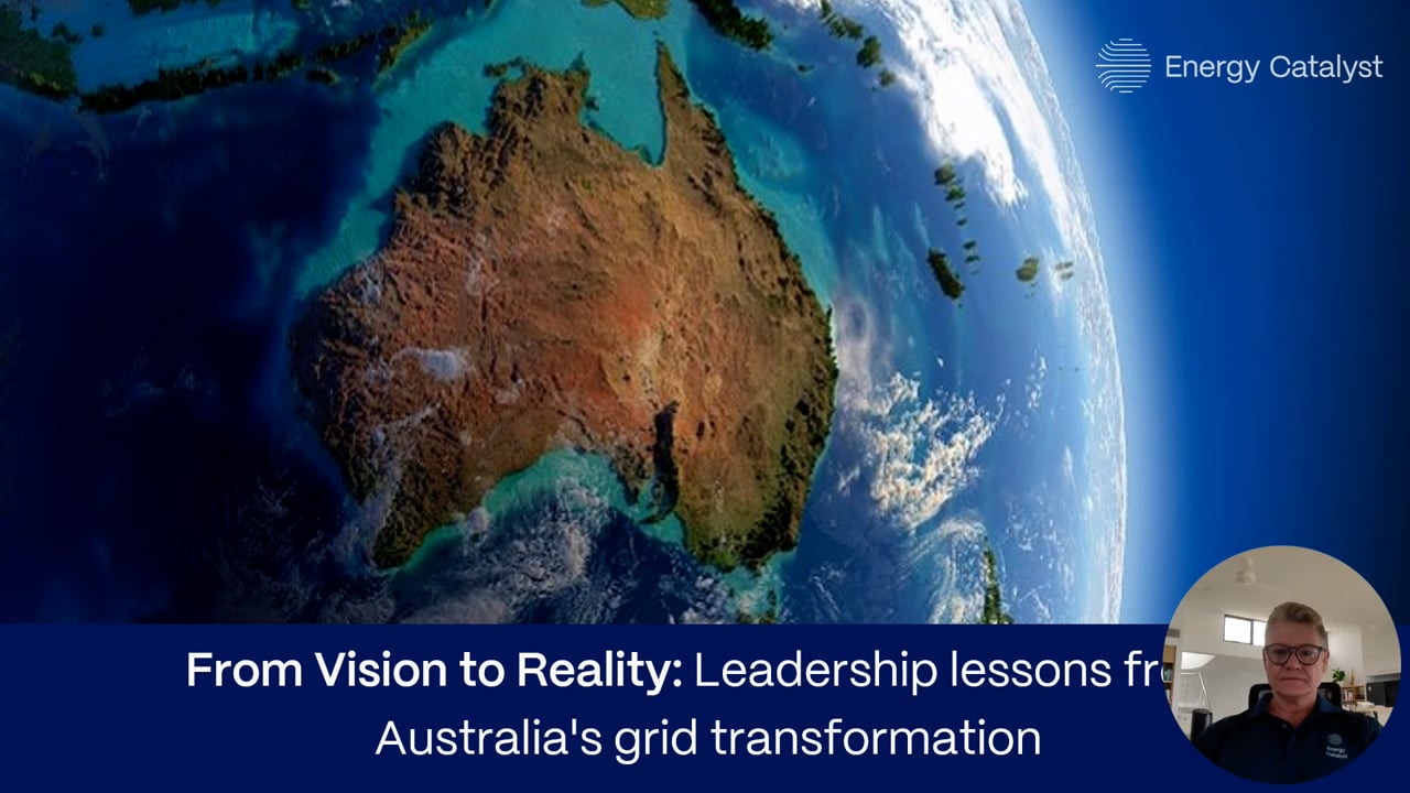 From Vision to Reality - Leadership lessons from Australia’s grid transformation
